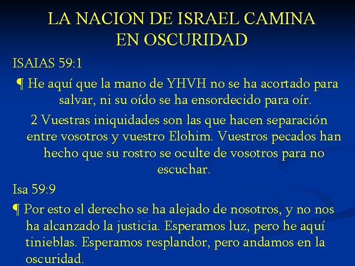LA NACION DE ISRAEL CAMINA EN OSCURIDAD ISAIAS 59: 1 ¶ He aquí que