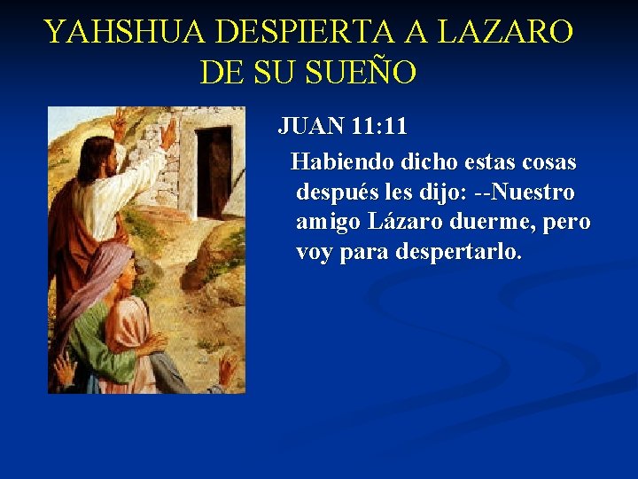 YAHSHUA DESPIERTA A LAZARO DE SU SUEÑO JUAN 11: 11 Habiendo dicho estas cosas