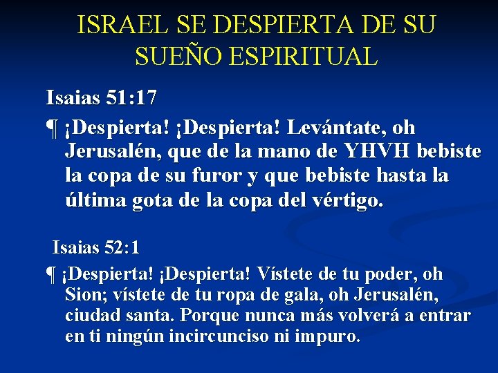 ISRAEL SE DESPIERTA DE SU SUEÑO ESPIRITUAL Isaias 51: 17 ¶ ¡Despierta! Levántate, oh