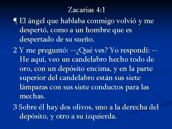 Zacarias 4: 1 ¶ El ángel que hablaba conmigo volvió y me despertó, como