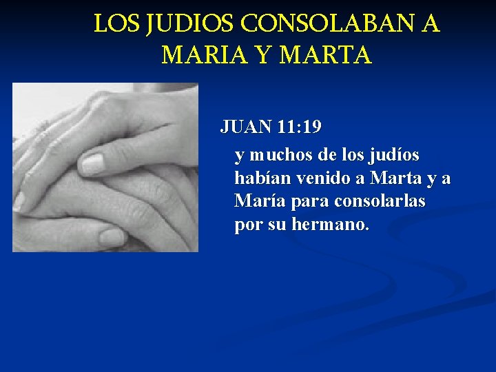 LOS JUDIOS CONSOLABAN A MARIA Y MARTA JUAN 11: 19 y muchos de los