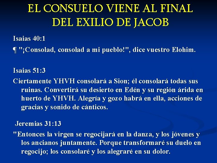 EL CONSUELO VIENE AL FINAL DEL EXILIO DE JACOB Isaias 40: 1 ¶ "¡Consolad,