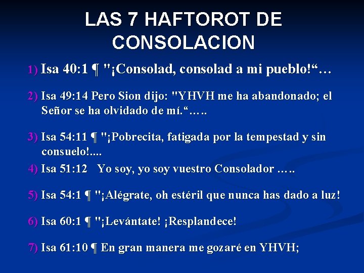 LAS 7 HAFTOROT DE CONSOLACION 1) Isa 40: 1 ¶ "¡Consolad, consolad a mi