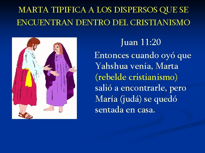 MARTA TIPIFICA A LOS DISPERSOS QUE SE ENCUENTRAN DENTRO DEL CRISTIANISMO Juan 11: 20