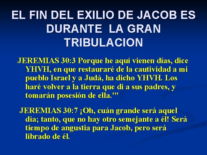 EL FIN DEL EXILIO DE JACOB ES DURANTE LA GRAN TRIBULACION JEREMIAS 30: 3