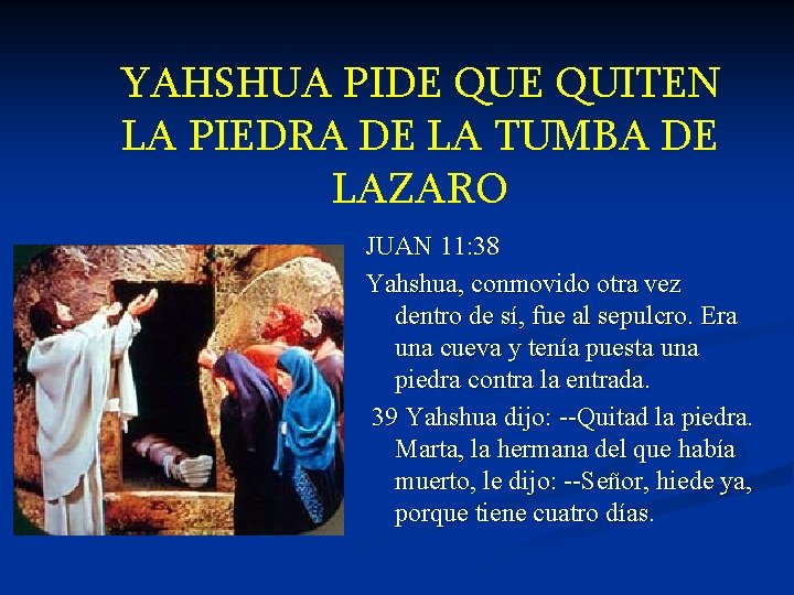 YAHSHUA PIDE QUITEN LA PIEDRA DE LA TUMBA DE LAZARO JUAN 11: 38 Yahshua,