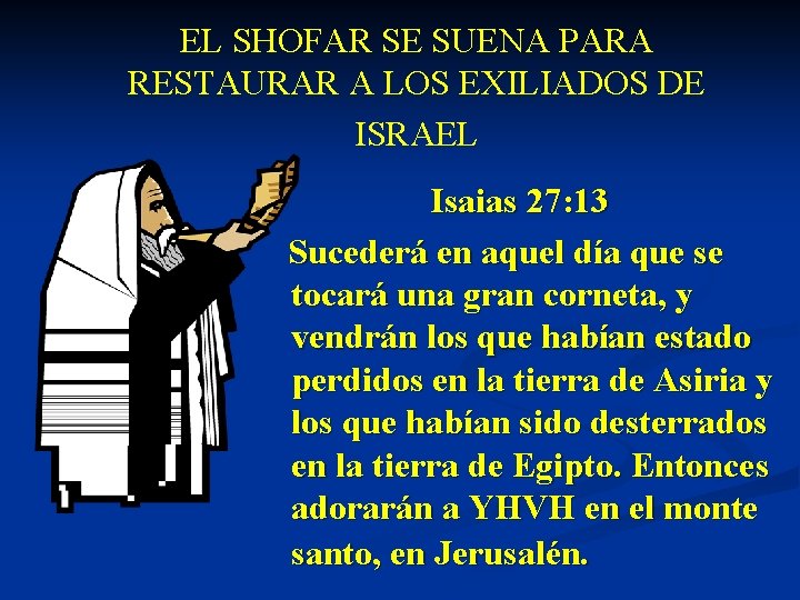 EL SHOFAR SE SUENA PARA RESTAURAR A LOS EXILIADOS DE ISRAEL Isaias 27: 13