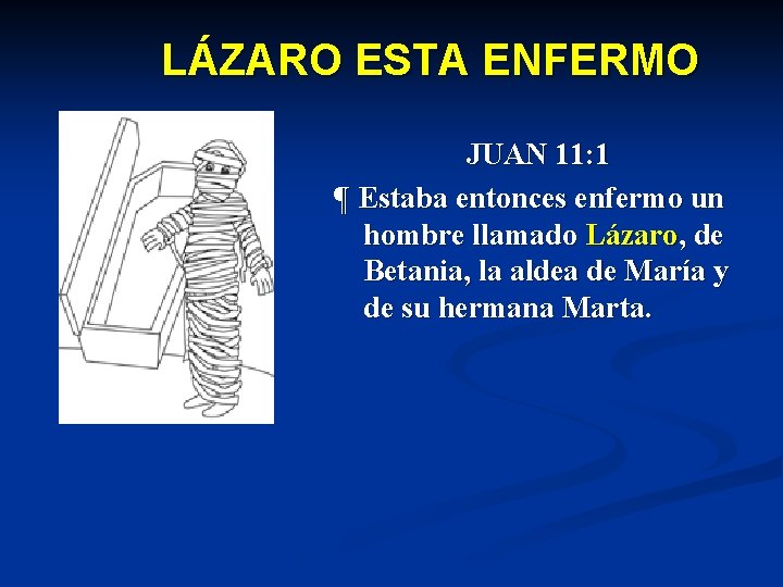 LÁZARO ESTA ENFERMO JUAN 11: 1 ¶ Estaba entonces enfermo un hombre llamado Lázaro,