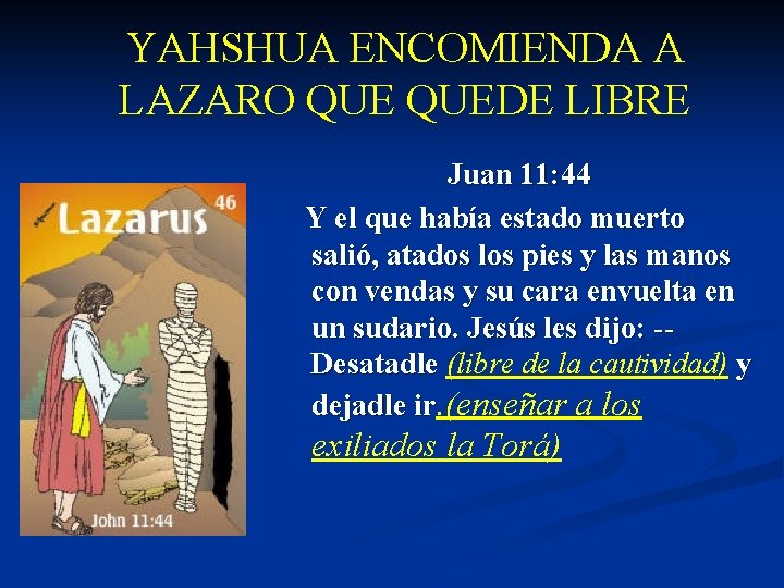 YAHSHUA ENCOMIENDA A LAZARO QUEDE LIBRE Juan 11: 44 Y el que había estado