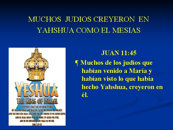 MUCHOS JUDIOS CREYERON EN YAHSHUA COMO EL MESIAS JUAN 11: 45 ¶ Muchos de