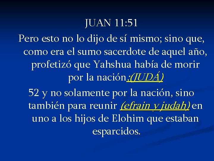 JUAN 11: 51 Pero esto no lo dijo de sí mismo; sino que, como