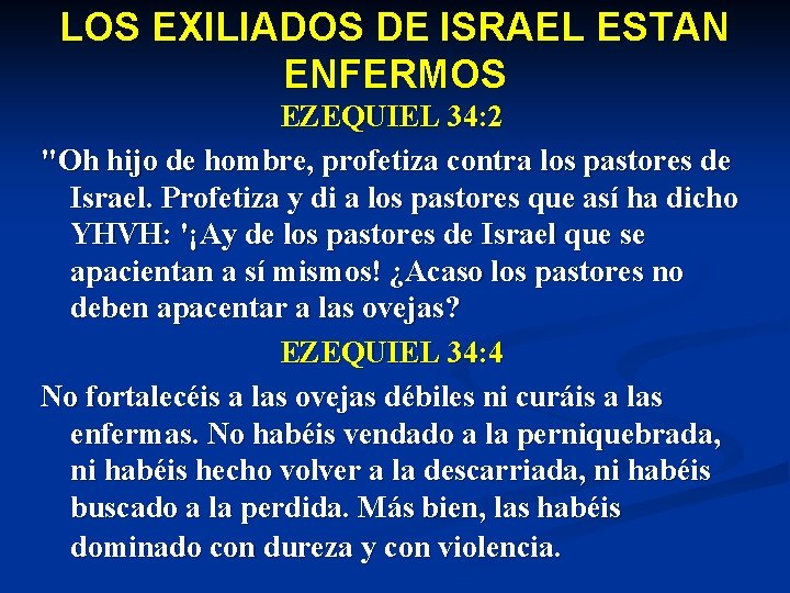 LOS EXILIADOS DE ISRAEL ESTAN ENFERMOS EZEQUIEL 34: 2 "Oh hijo de hombre, profetiza