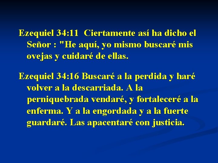 Ezequiel 34: 11 Ciertamente así ha dicho el Señor : "He aquí, yo mismo