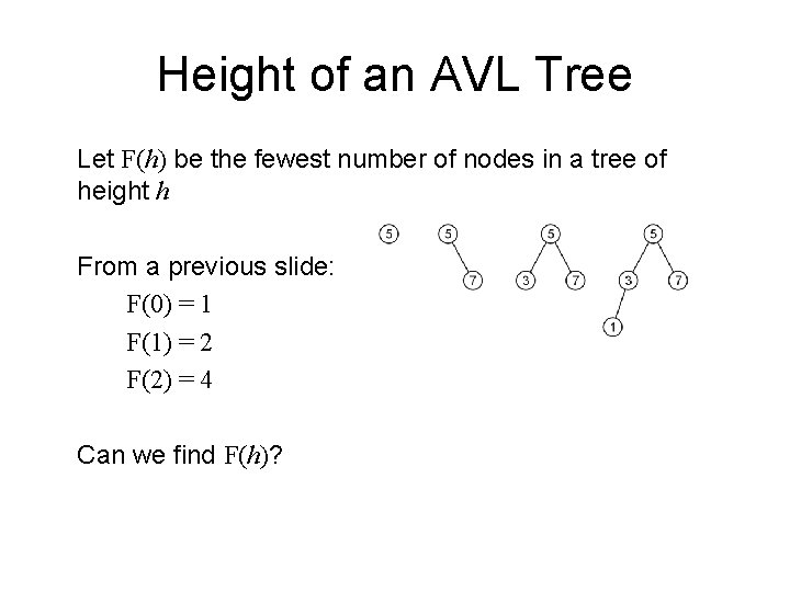 Height of an AVL Tree Let F(h) be the fewest number of nodes in