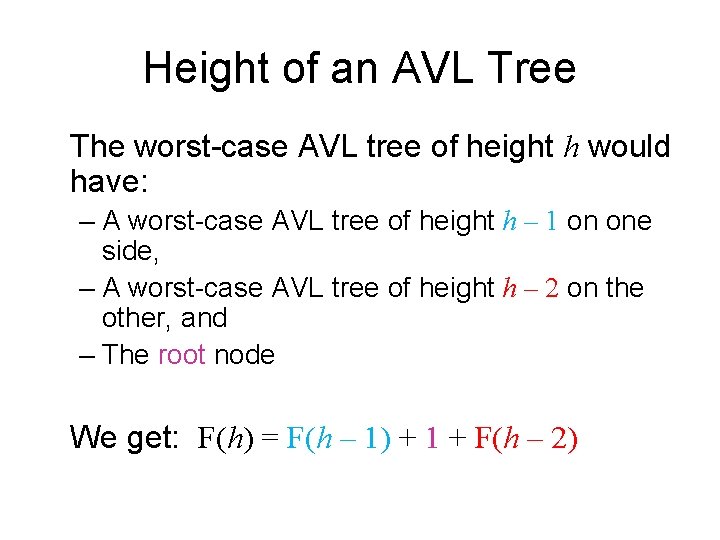 Height of an AVL Tree The worst-case AVL tree of height h would have: