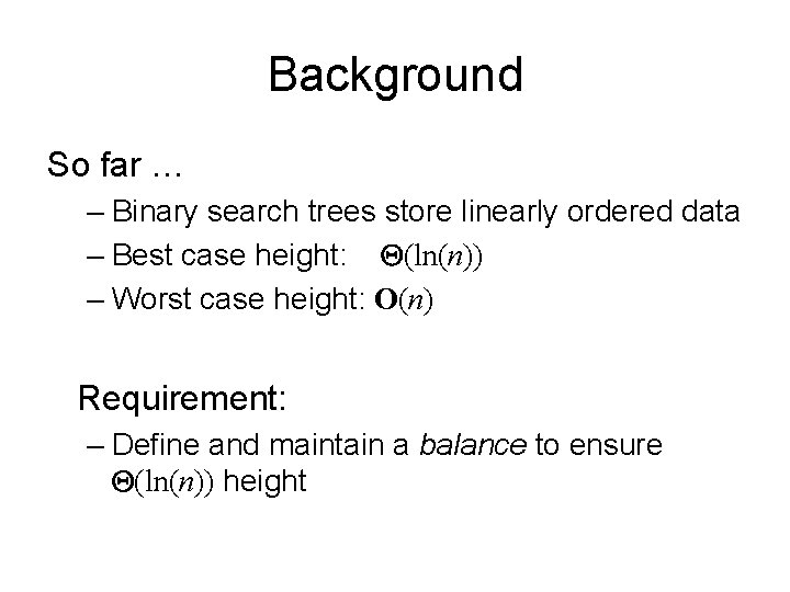 Background So far … – Binary search trees store linearly ordered data – Best