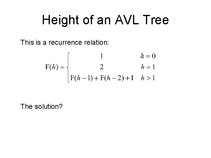 Height of an AVL Tree This is a recurrence relation: The solution? 