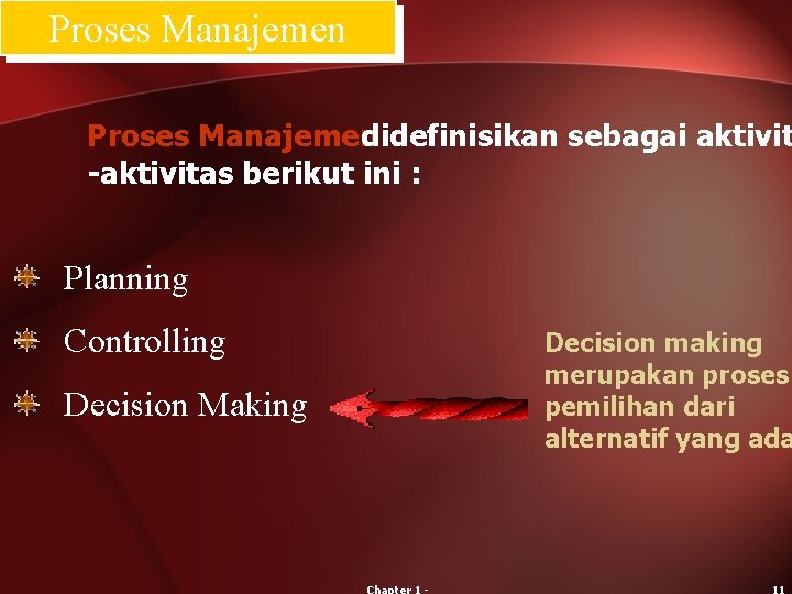Proses Manajemen didefinisikan sebagai aktivit -aktivitas berikut ini : Planning Controlling Decision Making Decision