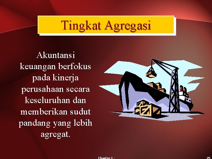 Tingkat Agregasi Akuntansi keuangan berfokus pada kinerja perusahaan secara keseluruhan dan memberikan sudut pandang