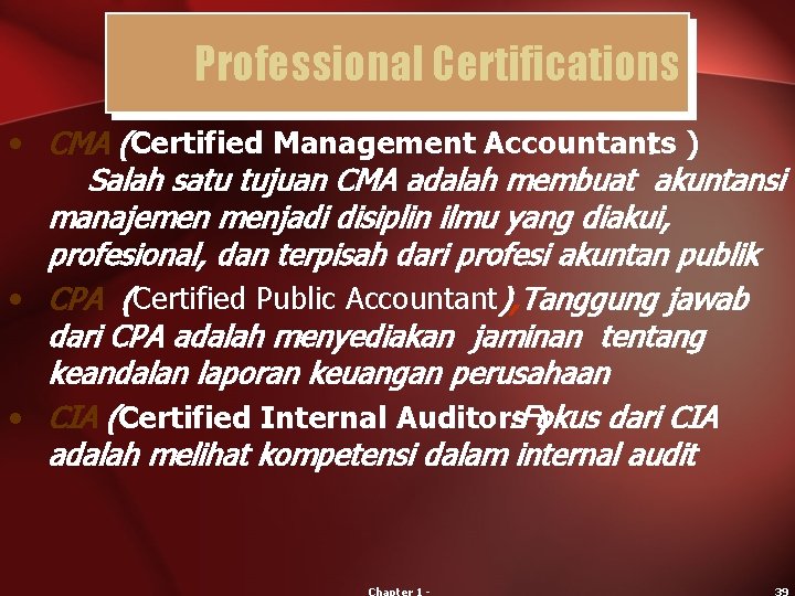 Professional Certifications • CMA (Certified Management Accountants ) : Salah satu tujuan CMA adalah