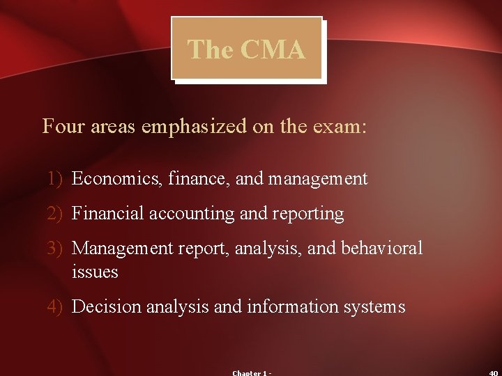 The CMA Four areas emphasized on the exam: 1) Economics, finance, and management 2)