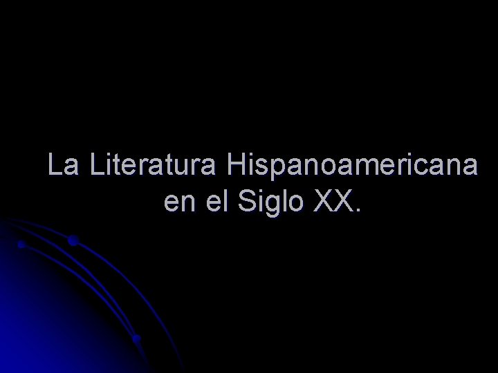 La Literatura Hispanoamericana en el Siglo XX. 