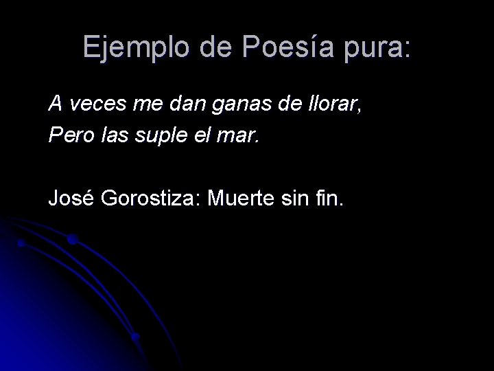 Ejemplo de Poesía pura: A veces me dan ganas de llorar, Pero las suple