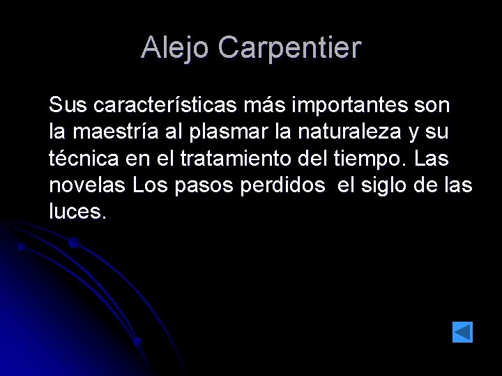 Alejo Carpentier Sus características más importantes son la maestría al plasmar la naturaleza y