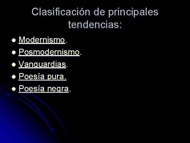 Clasificación de principales tendencias: Modernismo. l Posmodernismo. l Vanguardias. l Poesía pura. l Poesía