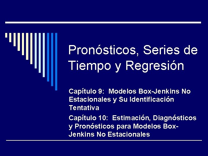 Pronósticos, Series de Tiempo y Regresión Capítulo 9: Modelos Box-Jenkins No Estacionales y Su