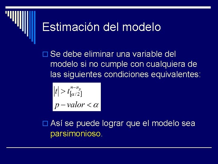 Estimación del modelo o Se debe eliminar una variable del modelo si no cumple
