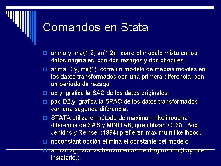 Comandos en Stata o arima y, ma(1 2) ar(1 2) corre el modelo mixto