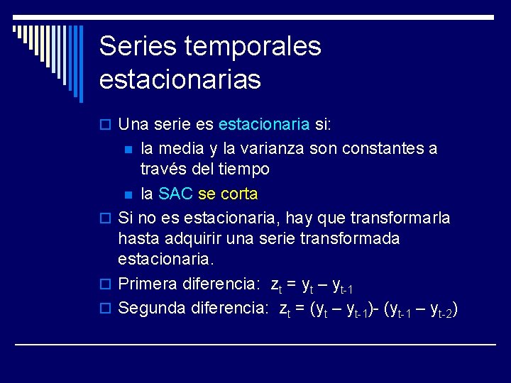 Series temporales estacionarias o Una serie es estacionaria si: la media y la varianza