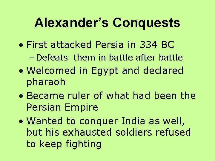 Alexander’s Conquests • First attacked Persia in 334 BC – Defeats them in battle