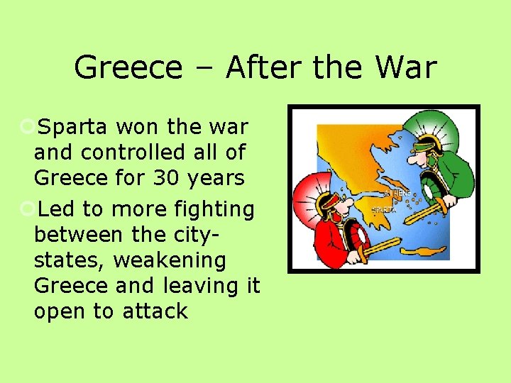 Greece – After the War Sparta won the war and controlled all of Greece