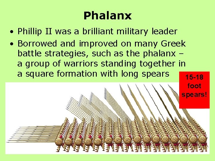 Phalanx • Phillip II was a brilliant military leader • Borrowed and improved on