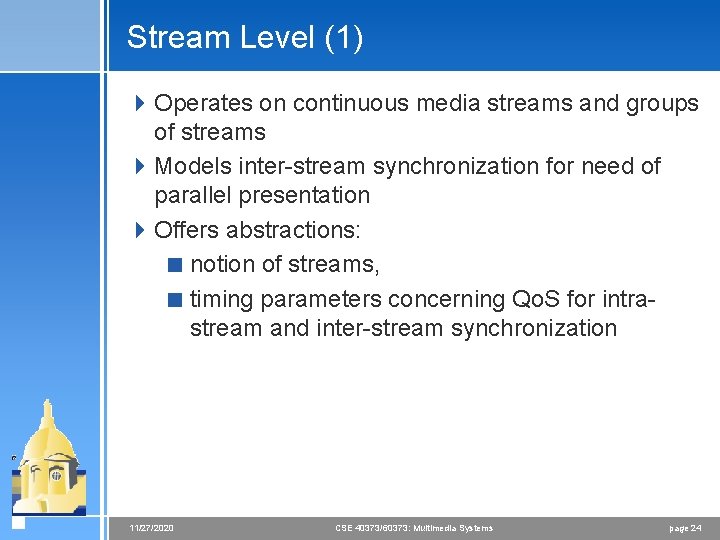 Stream Level (1) 4 Operates on continuous media streams and groups of streams 4 Stream Level (1) 4 Operates on continuous media streams and groups of streams 4