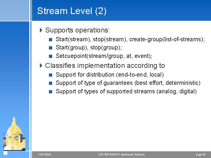 Stream Level (2) 4 Supports operations: < Start(stream), stop(stream), create-group(list-of-streams); < Start(group), stop(group); < Stream Level (2) 4 Supports operations: < Start(stream), stop(stream), create-group(list-of-streams); < Start(group), stop(group); <