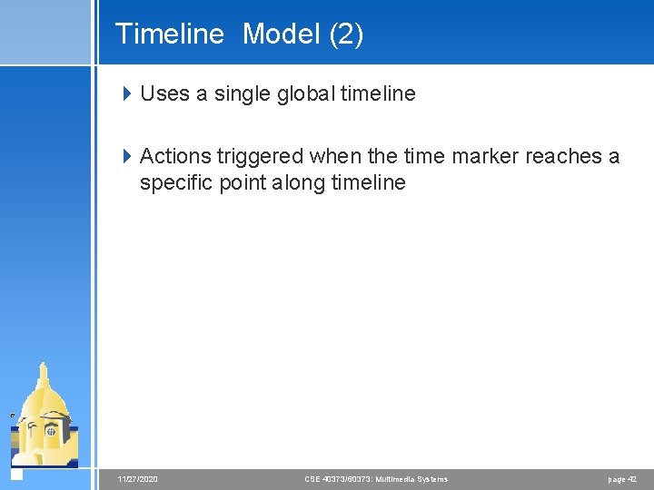 Timeline Model (2) 4 Uses a single global timeline 4 Actions triggered when the Timeline Model (2) 4 Uses a single global timeline 4 Actions triggered when the