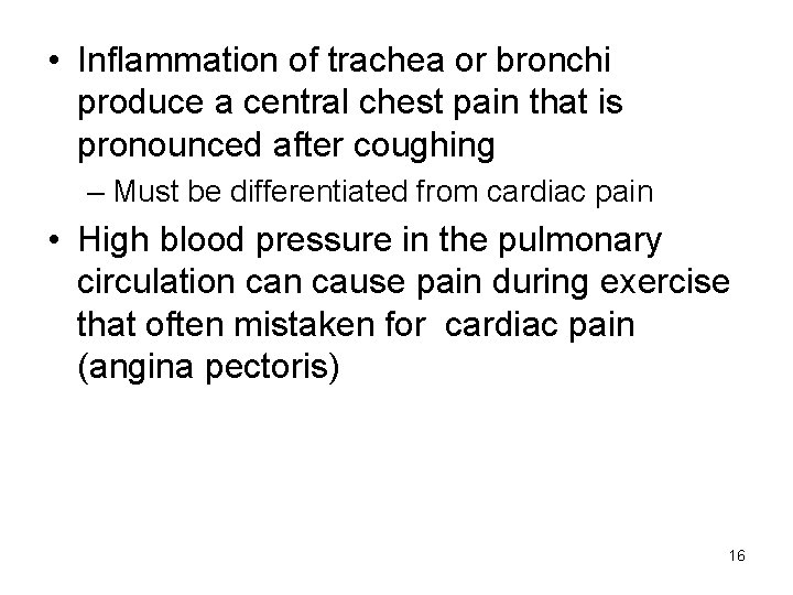  • Inflammation of trachea or bronchi produce a central chest pain that is