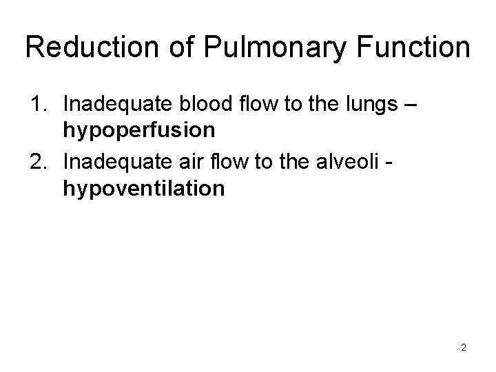 Reduction of Pulmonary Function 1. Inadequate blood flow to the lungs – hypoperfusion 2.