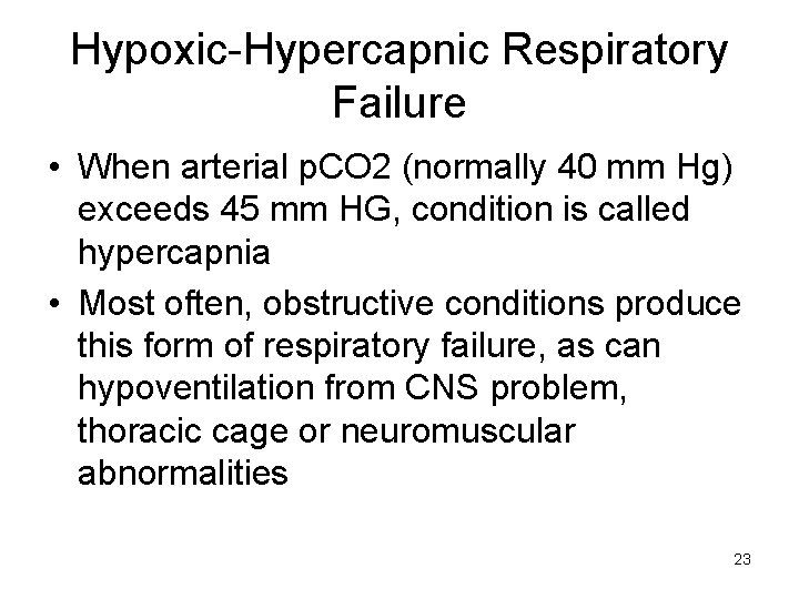 Hypoxic-Hypercapnic Respiratory Failure • When arterial p. CO 2 (normally 40 mm Hg) exceeds