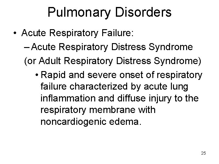 Pulmonary Disorders • Acute Respiratory Failure: – Acute Respiratory Distress Syndrome (or Adult Respiratory