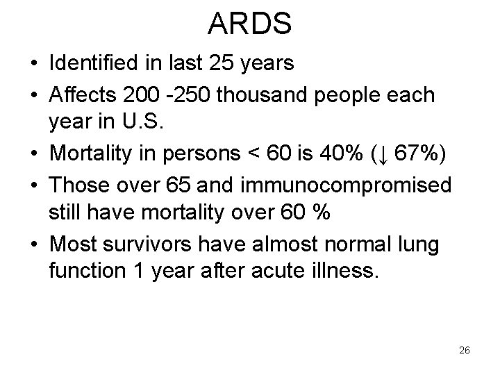 ARDS • Identified in last 25 years • Affects 200 -250 thousand people each