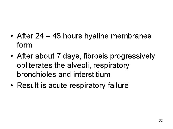  • After 24 – 48 hours hyaline membranes form • After about 7