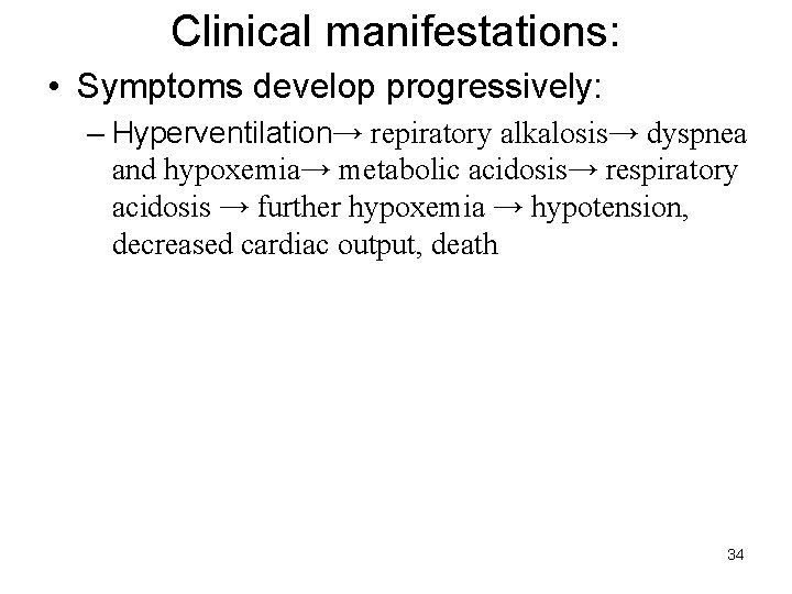 Clinical manifestations: • Symptoms develop progressively: – Hyperventilation→ repiratory alkalosis→ dyspnea and hypoxemia→ metabolic