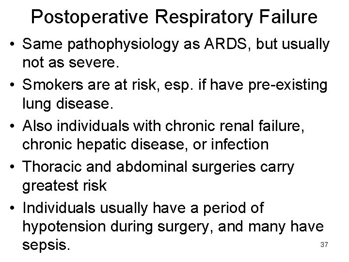 Postoperative Respiratory Failure • Same pathophysiology as ARDS, but usually not as severe. •