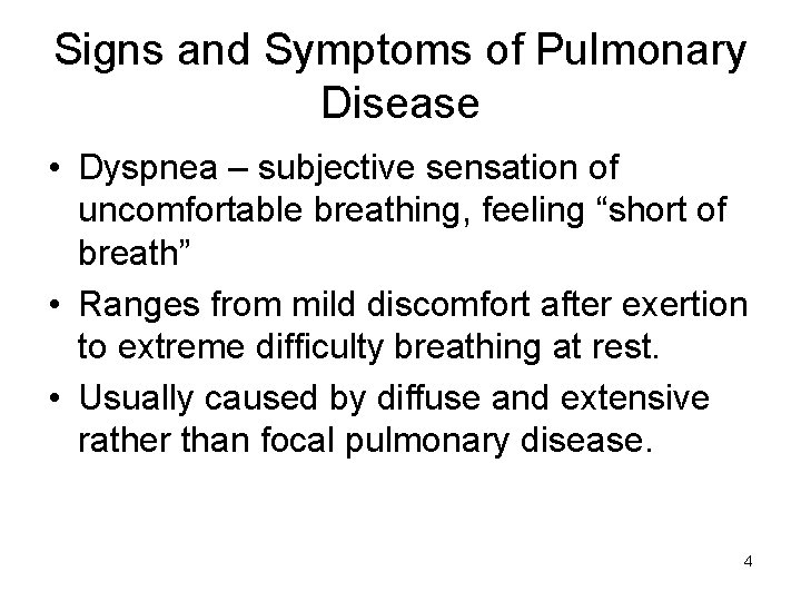 Signs and Symptoms of Pulmonary Disease • Dyspnea – subjective sensation of uncomfortable breathing,