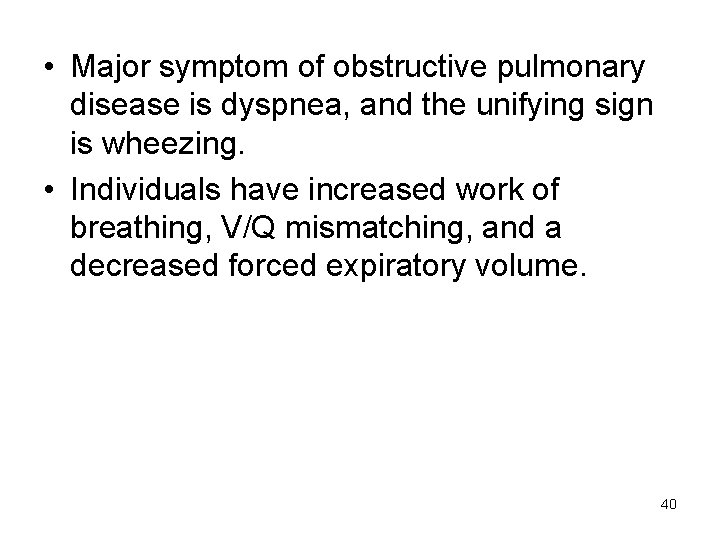  • Major symptom of obstructive pulmonary disease is dyspnea, and the unifying sign