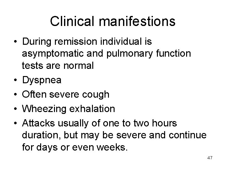 Clinical manifestions • During remission individual is asymptomatic and pulmonary function tests are normal